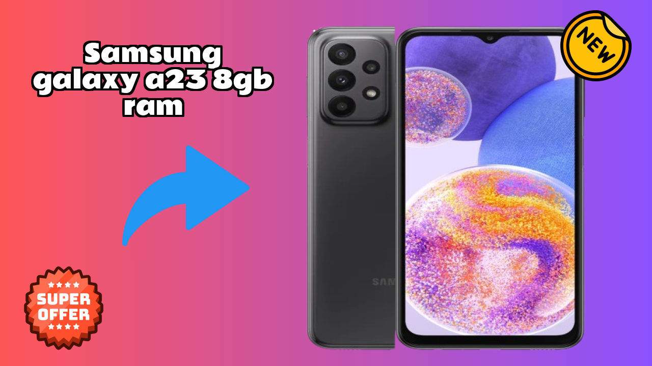 Samsung Galaxy A23 8GB RAM Price: ₹21,600 - Complete Buying Guide